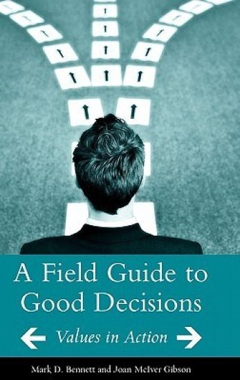 A Field Guide to Good Decisions