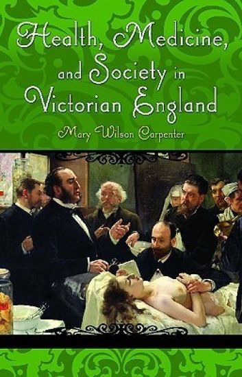 Health, Medicine, and Society in Victorian England