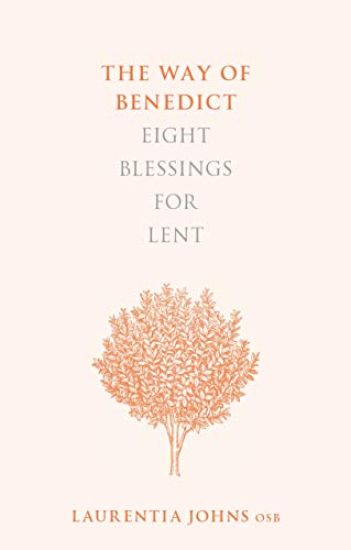 The Way of Benedict: Eight Blessings for Lent