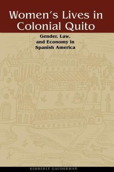 Women's Lives in Colonial Quito