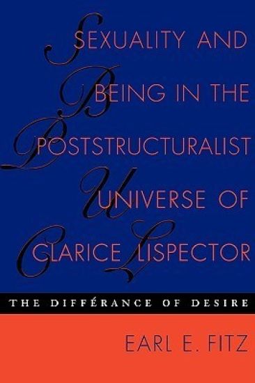 Sexuality and Being in the Poststructuralist Universe of Clarice Lispector