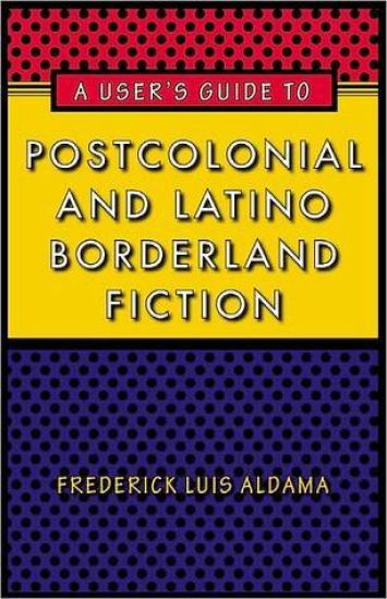 A User's Guide to Postcolonial and Latino Borderland Fiction