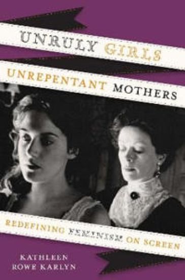 Unruly Girls, Unrepentant Mothers