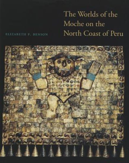 The Worlds of the Moche on the North Coast of Peru