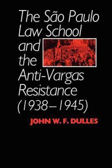 The São Paulo Law School and the Anti-Vargas Resistance (1938-1945)