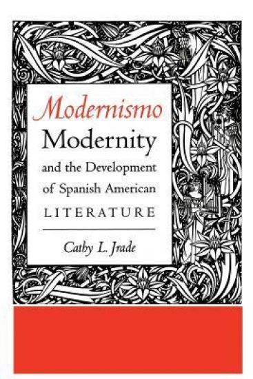 Modernismo, Modernity and the Development of Spanish American Literature