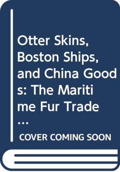 Otter Skins, Boston Ships, and China Goods