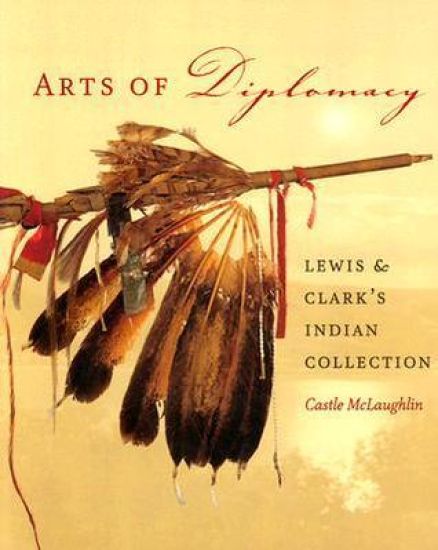 Arts of Diplomacy – Lewis and Clark's Indian Collection
