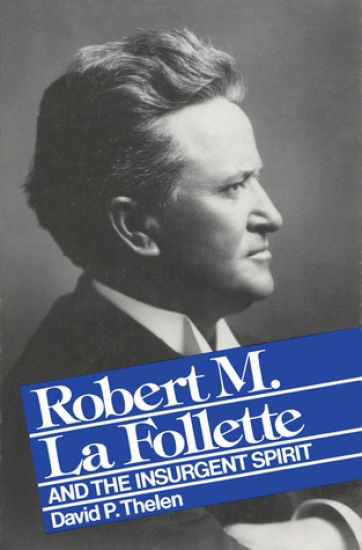 Robert M.La Follette and the Insurgent Spirit