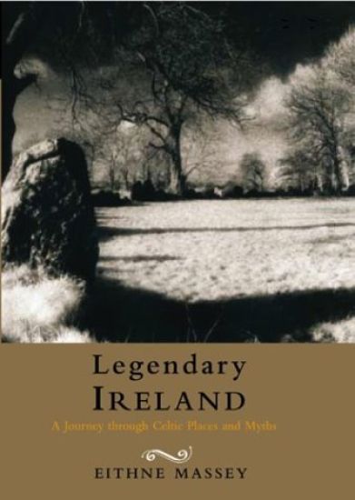 Legendary Ireland: A Journey Through Celtic Places and Myths