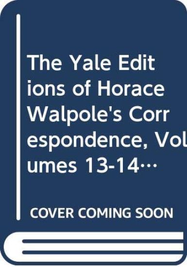 The Yale Editions of Horace Walpole's Correspondence, Volumes 13-14