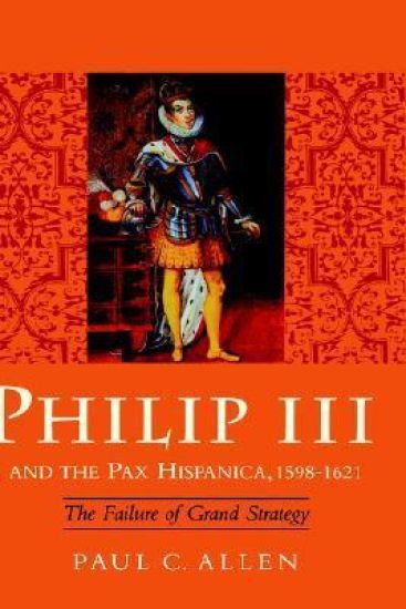 Philip III and the Pax Hispanica, 1598-1621
