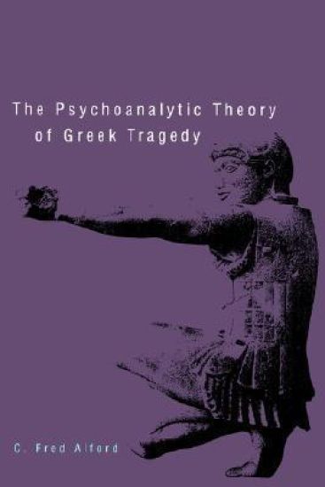 The Psychoanalytic Theory of Greek Tragedy