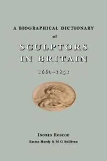 A Biographical Dictionary of Sculptors in Britain, 1660-1851