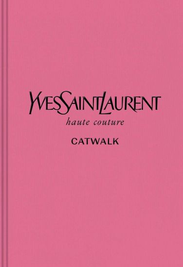 Yves Saint Laurent: The Complete Haute Couture Collections, 1962-2002