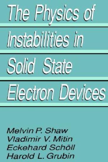 The Physics of Instabilities in Solid State Electron Devices
