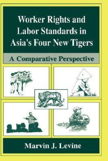 Worker Rights and Labor Standards in Asia’s Four New Tigers