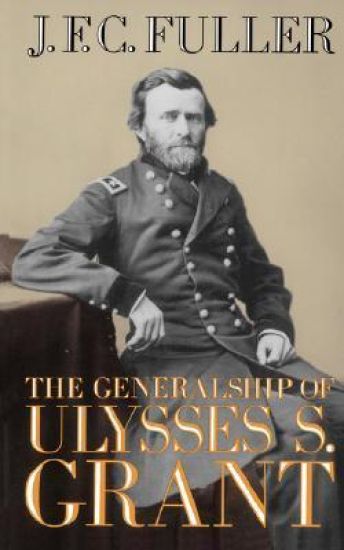 The Generalship Of Ulysses S. Grant