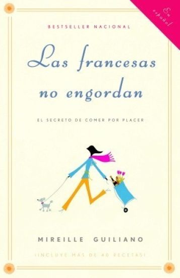 Las francesas no engordan: Los secretos para comer con placer y mantenerse delgada toda la vida / French Women Don't Get Fat: The Secret of Eating for