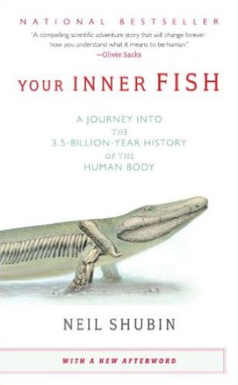 Your Inner Fish: A Journey Into the 3.5-Billion-Year History of the Human Body