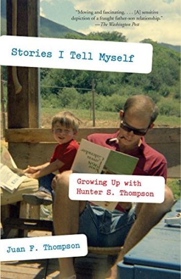 Stories I Tell Myself: Growing Up with Hunter S. Thompson