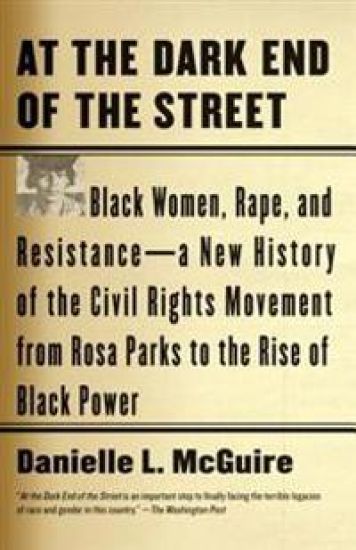 At the Dark End of the Street: Black Women, Rape, and Resistance--A New History of the Civil Rights Movement from Rosa Parks to the Rise of Black Powe