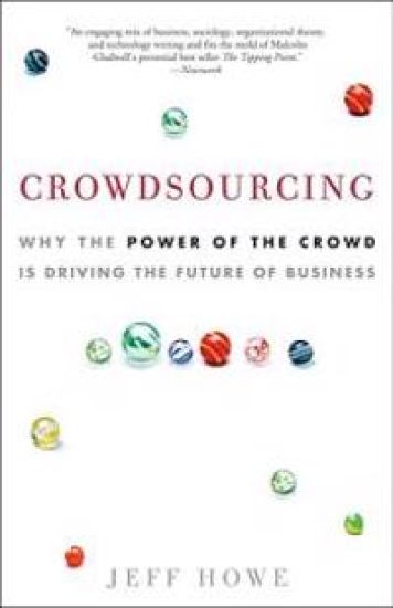 Crowdsourcing: Why the Power of the Crowd Is Driving the Future of Business