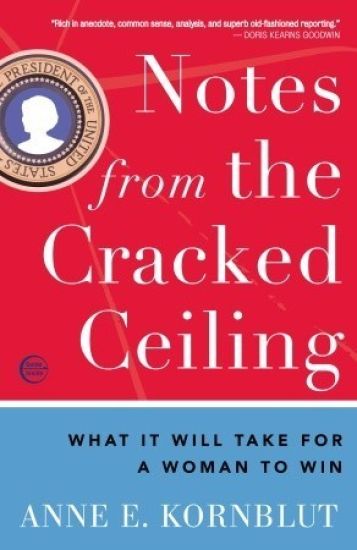 Notes from the Cracked Ceiling: What It Will Take for a Woman to Win