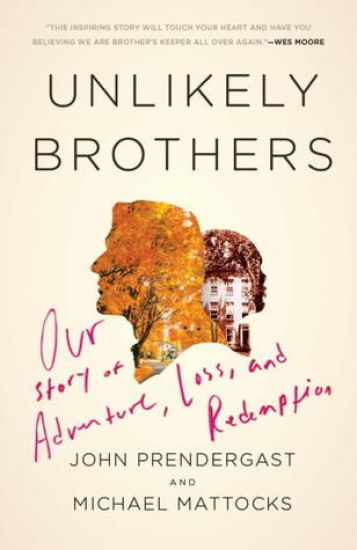 Unlikely Brothers: Our Story of Adventure, Loss, and Redemption