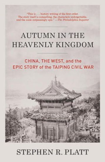 Autumn in the Heavenly Kingdom: Autumn in the Heavenly Kingdom: China, the West, and the Epic Story of the Taiping Civil War