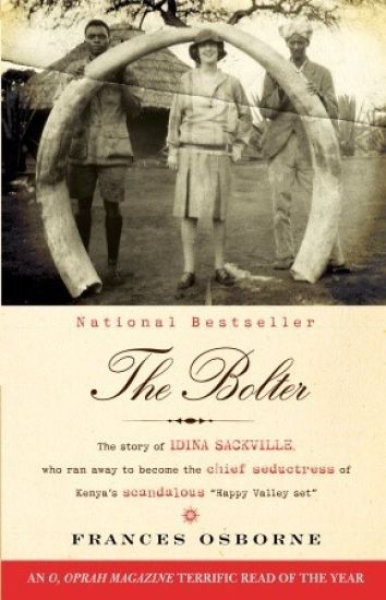 The Bolter: The Story of Idina Sackville, Who Ran Away to Become the Chief Seductress of Kenya's Scandalous Happy Valley Set