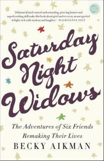 Saturday Night Widows: The Adventures of Six Friends Remaking Their Lives