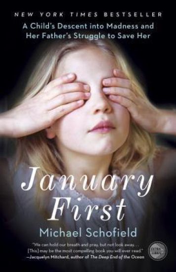 January First: A Child's Descent Into Madness and Her Father's Struggle to Save Her
