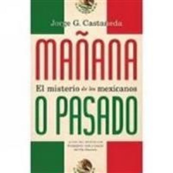 Mañana o pasado / Mañana Forever?: El misterio de los mexicanos