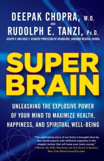 Super Brain: Unleashing the Explosive Power of Your Mind to Maximize Health, Happiness, and Spiritual Well-Being