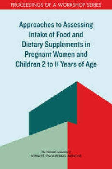 Approaches to Assessing Intake of Food and Dietary Supplements in Pregnant Women and Children 2 to 11 Years of Age
