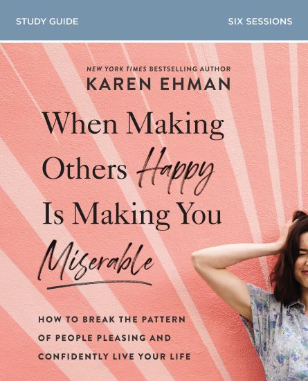 When Making Others Happy Is Making You Miserable Bible Study Guide plus Streaming Video