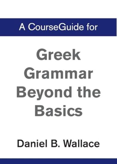 A CourseGuide for Greek Grammar Beyond the Basics
