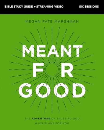 Meant for Good Bible Study Guide plus Streaming Video, Updated Edition