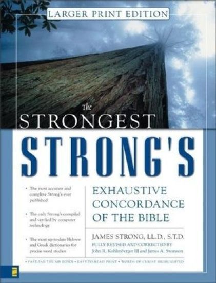 The Strongest Strong's Exhaustive Concordance of the Bible Larger Print Edition