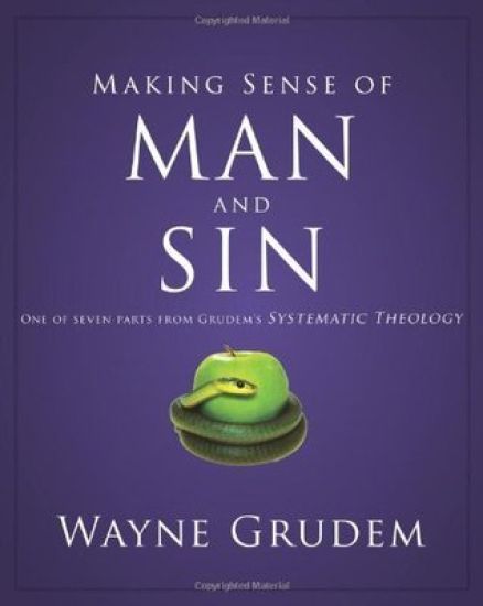 Making Sense of Man and Sin: One of Seven Parts from Grudem's Systematic Theology 3