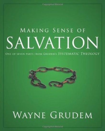 Making Sense of Salvation: One of Seven Parts from Grudem's Systematic Theology 5