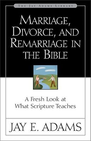 Marriage, Divorce, and Remarriage in the Bible