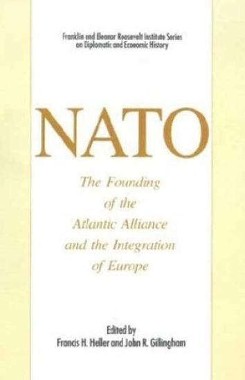 NATO: The Founding of the Atlantic Alliance and the Integration of Europe