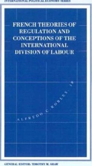 French Theories of Regulation and Conceptions of the International Division of Labour
