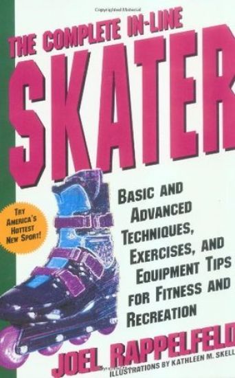 The Complete In-Line Skater: Basic and Advanced Techniques, Exercises, and Equipment Tips for Fitness and Recreation