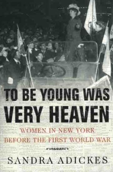 To Be Young Was Very Heaven: Women in New York Before the First World War