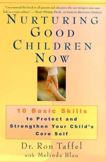 Nurturing Good Children Now: 10 Basic Skills to Protect and Strengthen Your Child's Core Self
