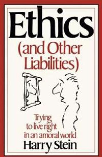 Ethics & Other Liabilities: Trying to Live Right in an Amoral World