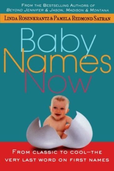 Baby Names Now: From Classic to Cool--The Very Last Word on First Names